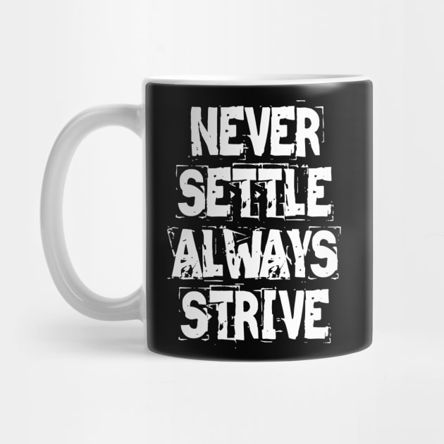 Never Settle Always Strive by Texevod